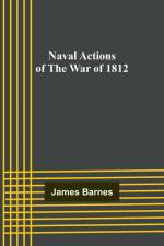 Naval Actions of the War of 1812 af James Barnes