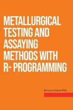 Metallurgical Testing and Assay Methods With R- programming af Francis Dakubo
