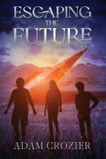 Escaping the Future af Adam Crozier