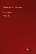 Minnesinger af Friedrich Heinrich von der Hagen