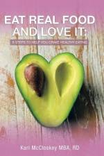 Eat Real Food and Love It af Kari McCloskey MBA RD