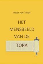 Het mensbeeld van de Tora: Bijdrage aan het normen- en waardendebat in onze samenleving af Peter van 't Riet