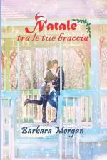 Natale tra le tue braccia af Barbara Morgan
