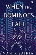 When the Dominoes Fall af Manik Saikia