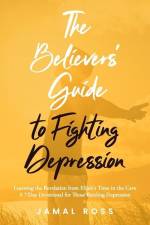 The Believers' Guide to Fighting Depression: Revelation from Elijah's Time in the Cave af Jamal Ross