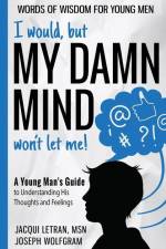 I would, but MY DAMN MIND won't let me! A Young Man's Guide to Understanding His Thoughts and Feelings af Jacqui Letran