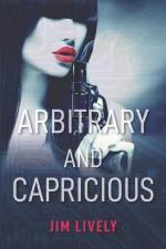 Arbitrary and Capricious af Jim Lively