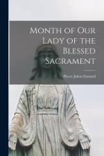 Month of Our Lady of the Blessed Sacrament af Pierre Julien Eymard
