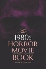 The 1980s Horror Movie Book: 2023 af Steve Hutchison