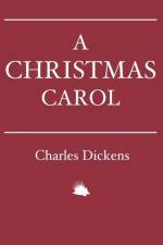 A Christmas Carol: In Prose. Being a Ghost Story of Christmas. af Charles Dickens