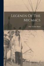 Legends Of The Micmacs af Silas Tertius Rand