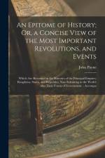 An Epitome of History; Or, a Concise View of the Most Important Revolutions, and Events: Which Are Recorded in the Histories of the Principal Empires, af John Payne