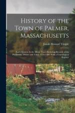 History of the Town of Palmer, Massachusetts: Early Known As the Elbow Tract: Including Records of the Plantation, District and Town, 1716-1889. With af Josiah Howard Temple