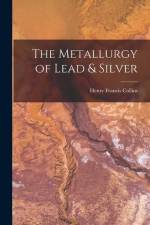 The Metallurgy of Lead & Silver af Henry Francis Collins