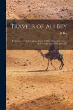Travels of Ali Bey: In Morocco, Tripoli, Cyprus, Egypt, Arabia, Syria, and Turkey, Between the Years 1803 and 1807 af Ali Bey
