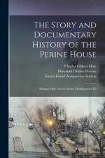 The Story and Documentary History of the Perine House: Dongan Hills, Staten Island, Headquarters Of af Charles Gilbert Hine