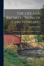 The Life and Recollections of John Howland: Late President of the Rhode Island Historical Society