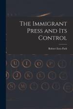 The Immigrant Press and its Control af Robert Ezra Park