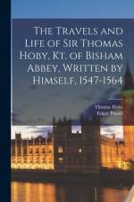 The Travels and Life of Sir Thomas Hoby, Kt. of Bisham Abbey, Written by Himself, 1547-1564 af Edgar Powell
