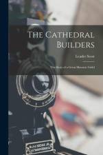 The Cathedral Builders; the Story of a Great Masonic Guild af Leader Scott