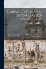 Lemprière's Classical Dictionary for Schools and Academies: Containing Every Name That is Either Important or Useful in the Original Work af John Lempriere