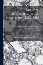 Mission Scientifique Du Cap Horn, 1882-1883: Histoire Du Voyages, Par L-f. Martial. T. Vii, Anthropologie, Ethnographie, Par P. Hyades [et] J. Deniker af Louis Ferdinand Martial