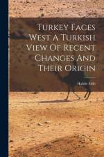 Turkey Faces West A Turkish View Of Recent Changes And Their Origin af Halide Edib