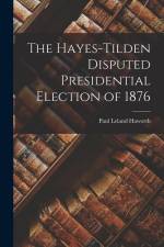 The Hayes-Tilden Disputed Presidential Election of 1876 af Paul Leland Haworth
