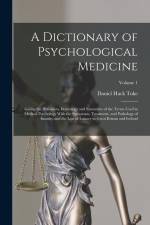A Dictionary of Psychological Medicine: Giving the Definition, Etymology and Synonyms of the Terms Used in Medical Psychology With the Symptoms, Treat af Daniel Hack Tuke