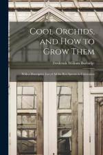 Cool Orchids, and How to Grow Them: With a Descriptive List of All the Best Species in Cultivation af Frederick William Burbidge
