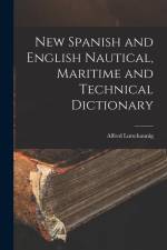 New Spanish and English Nautical, Maritime and Technical Dictionary af Alfred Lutschaunig