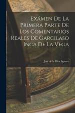 Exámen de la Primera Parte de los Comentarios Reales de Garcilaso Inca de la Vega af Jose de la Riva Aguero