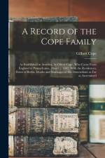 A Record of the Cope Family: As Established in America, by Oliver Cope, who Came From England to Pennsylvania, About ... 1682, With the Residences, af Gilbert Cope