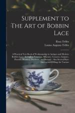Supplement to The art of Bobbin Lace: A Practical Text Book of Workmanship in Antique and Modern Bobbin Lace: Including Venetian, Milanese, Genoese, G af Louisa Augusta Tebbs