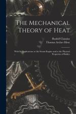 The Mechanical Theory of Heat: With Its Applications to the Steam-Engine and to the Physical Properties of Bodies af Rudolf Clausius