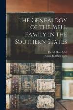 The Genealogy of the Mell Family in the Southern States af Patrick Hues Mell