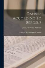 Oannes According To Berosus: A Study In The Church Of The Ancients af James John Garth Wilkinson