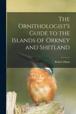 The Ornithologist's Guide to the Islands of Orkney and Shetland af Robert Dunn