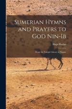 Sumerian Hymns and Prayers to God Nin-Ib: From the Temple Library at Nippur af Hugo Radau