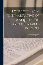 Extracts From the Narrative of Anquetil Du Perron's Travels in India af Anquetil-Duperron (Abraham-Hyacinthe)