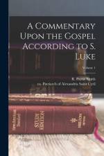 A Commentary Upon the Gospel According to S. Luke; Volume 1 af R. Payne Smith
