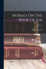 Morals On The Book Of Job; Volume 1 af Pope Gregory I