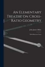 An Elementary Treatise on Cross-Ratio Geometry: With Historical Notes af John James Milne
