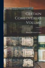 Certain Comeoverers Volume; Volume 2 af Henry Howland Crapo