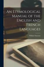 An Etymological Manual of the English and French Languages af William Smeaton