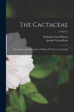 The Cactaceae: Descriptions And Illustrations Of Plants Of The Cactus Family; Volume 2 af Nathaniel Lord Britton