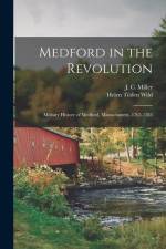 Medford in the Revolution: Military History of Medford, Massachusetts, 1765-1783 af Helen Tilden Wild