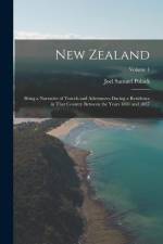 New Zealand: Being a Narrative of Travels and Adventures During a Residence in That Country Between the Years 1831 and 1837; Volume af Joel Samuel Polack