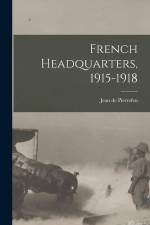 French Headquarters, 1915-1918 af Jean De Pierrefeu
