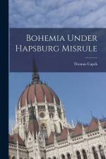 Bohemia Under Hapsburg Misrule af Thomas Capek
